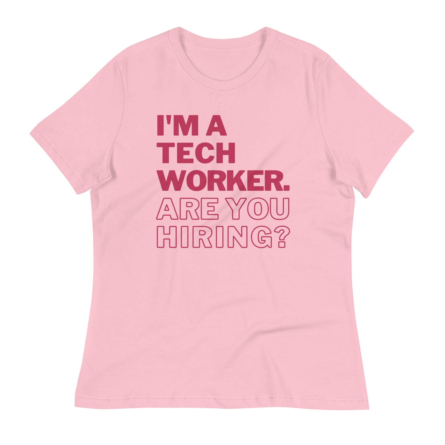 I'm A Tech Worker Are You Hiring Women's T-Shirt