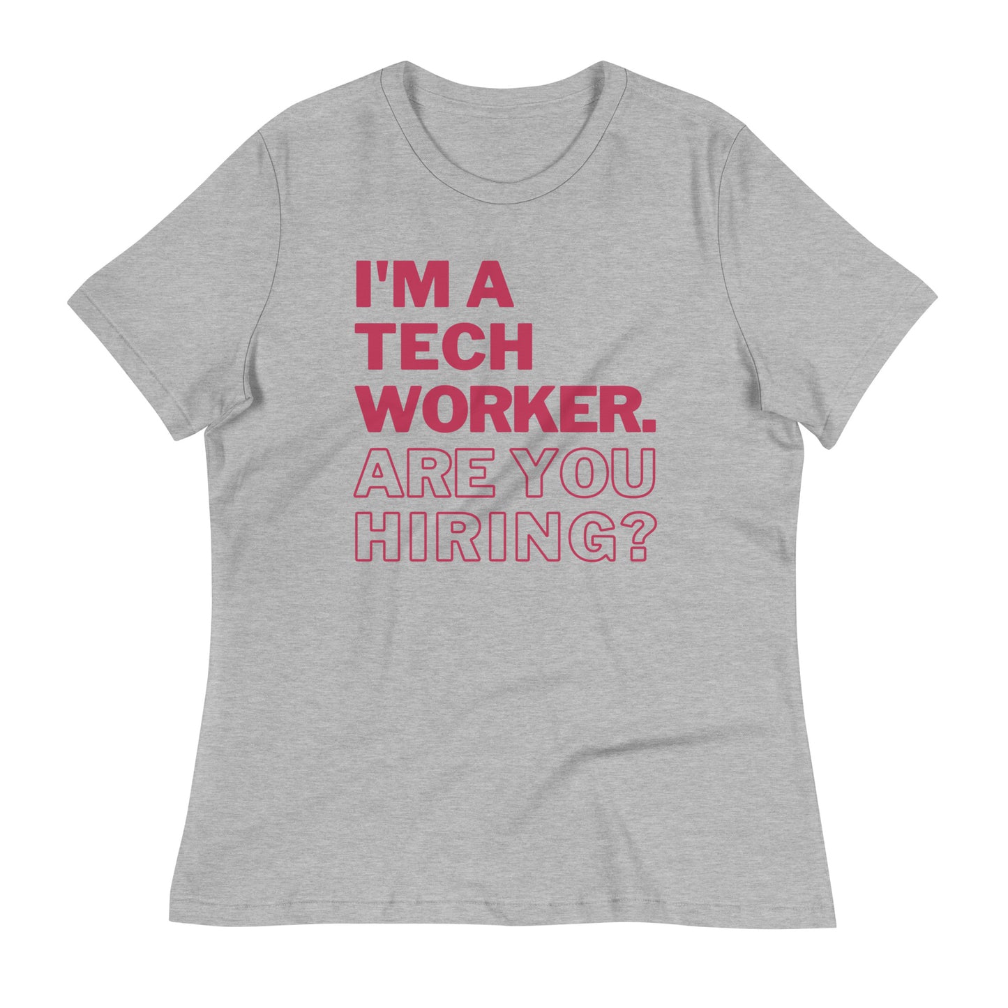 I'm A Tech Worker Are You Hiring Women's T-Shirt