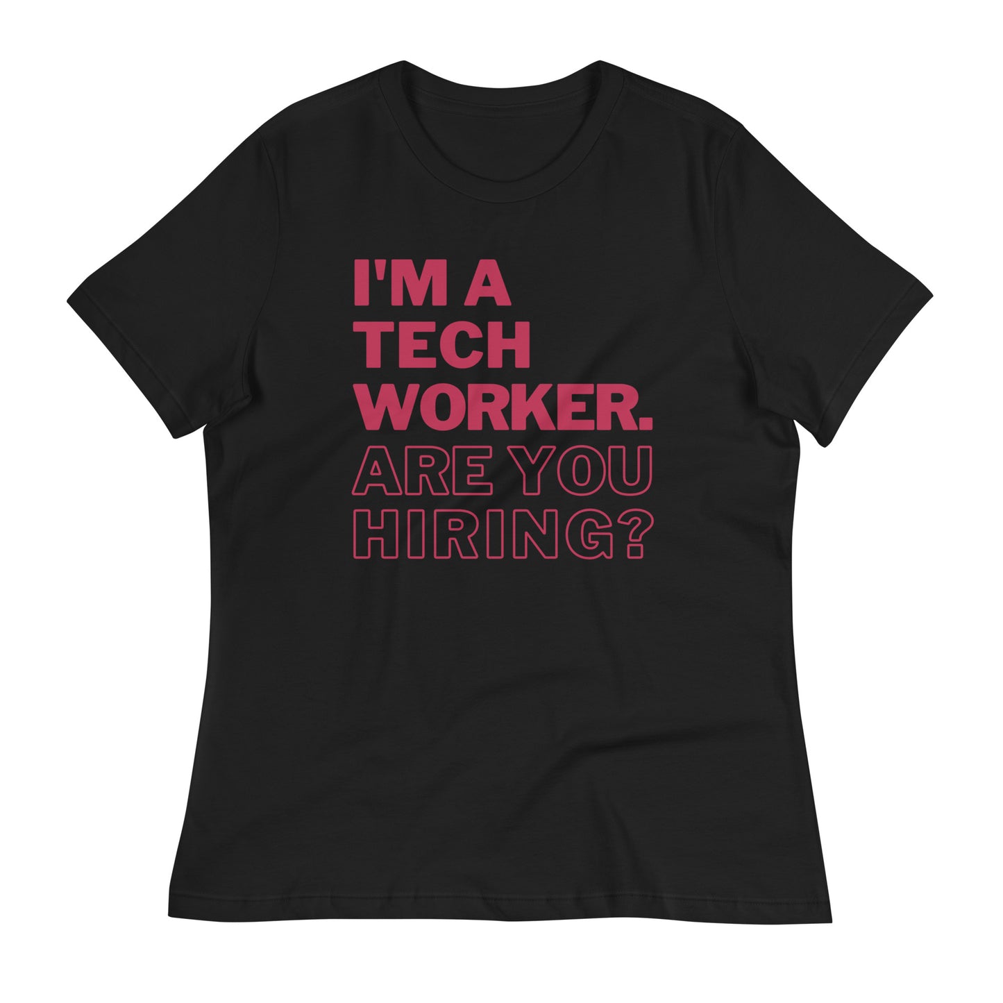 I'm A Tech Worker Are You Hiring Women's T-Shirt