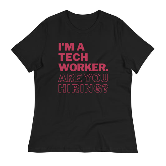 I'm A Tech Worker Are You Hiring Women's T-Shirt