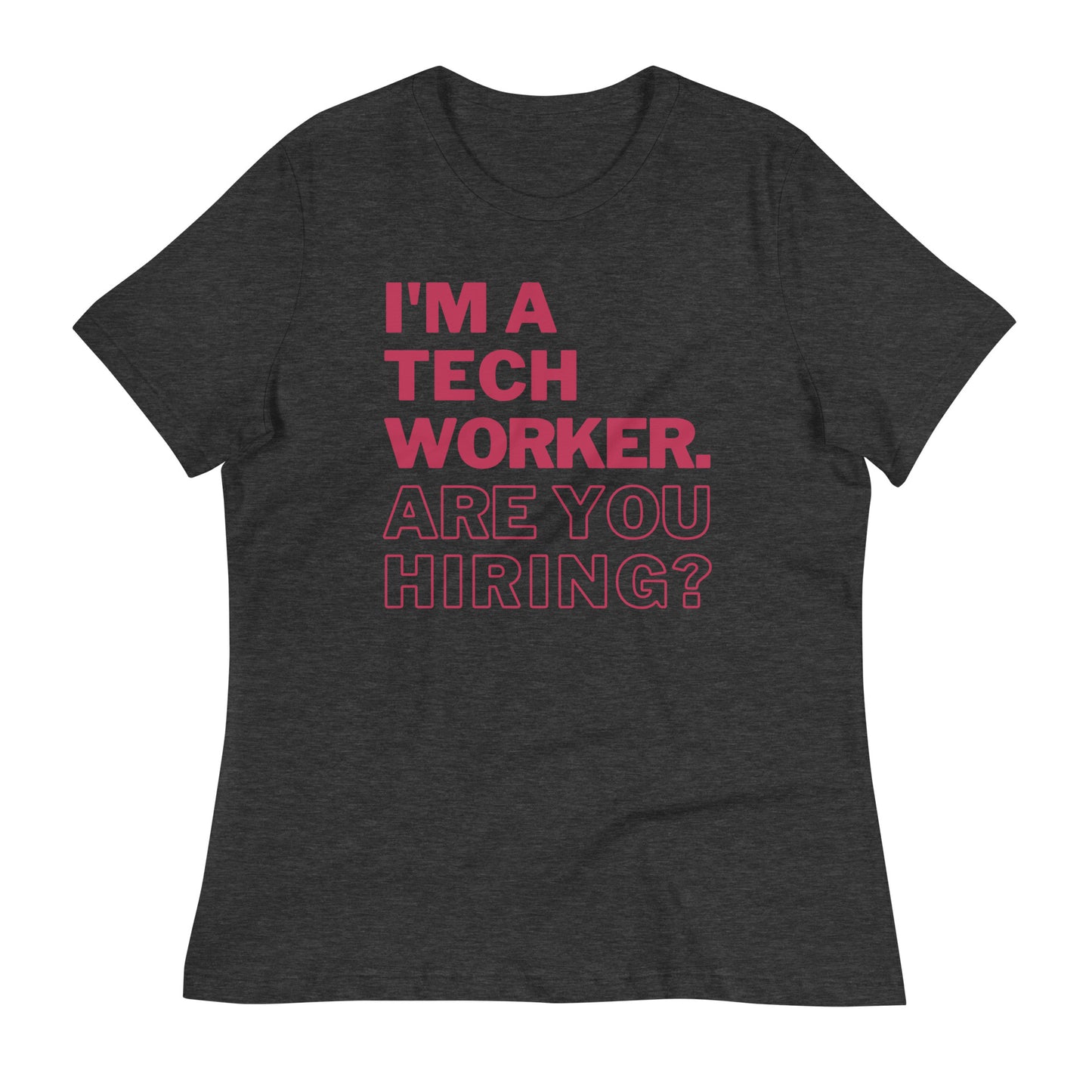 I'm A Tech Worker Are You Hiring Women's T-Shirt