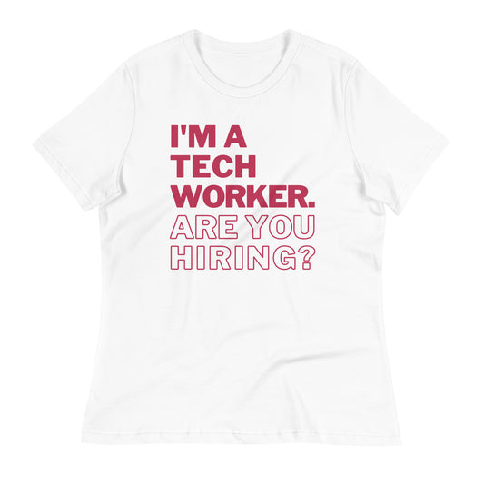 I'm A Tech Worker Are You Hiring Women's T-Shirt