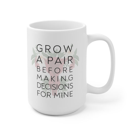 Grow A Pair Ceramic 15oz Mug